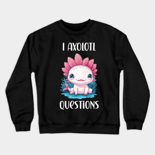 I axolotl questions cute pet lover design Crewneck Sweatshirt